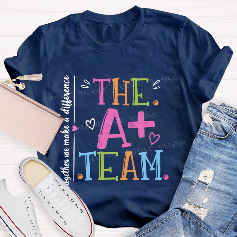 The A+ Team Together We Make A Difference Teacher T-Shirt