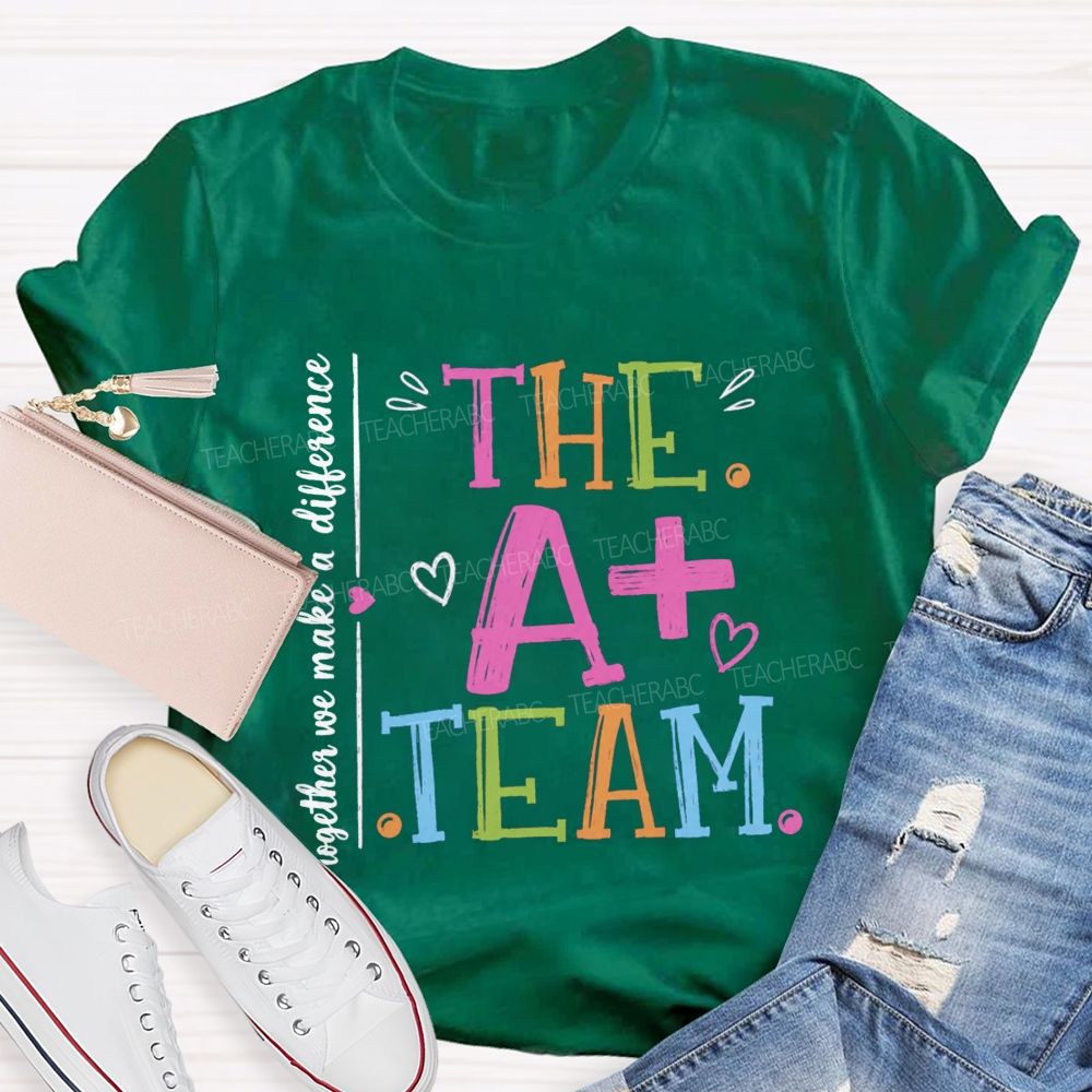 The A+ Team Together We Make A Difference Teacher T-Shirt