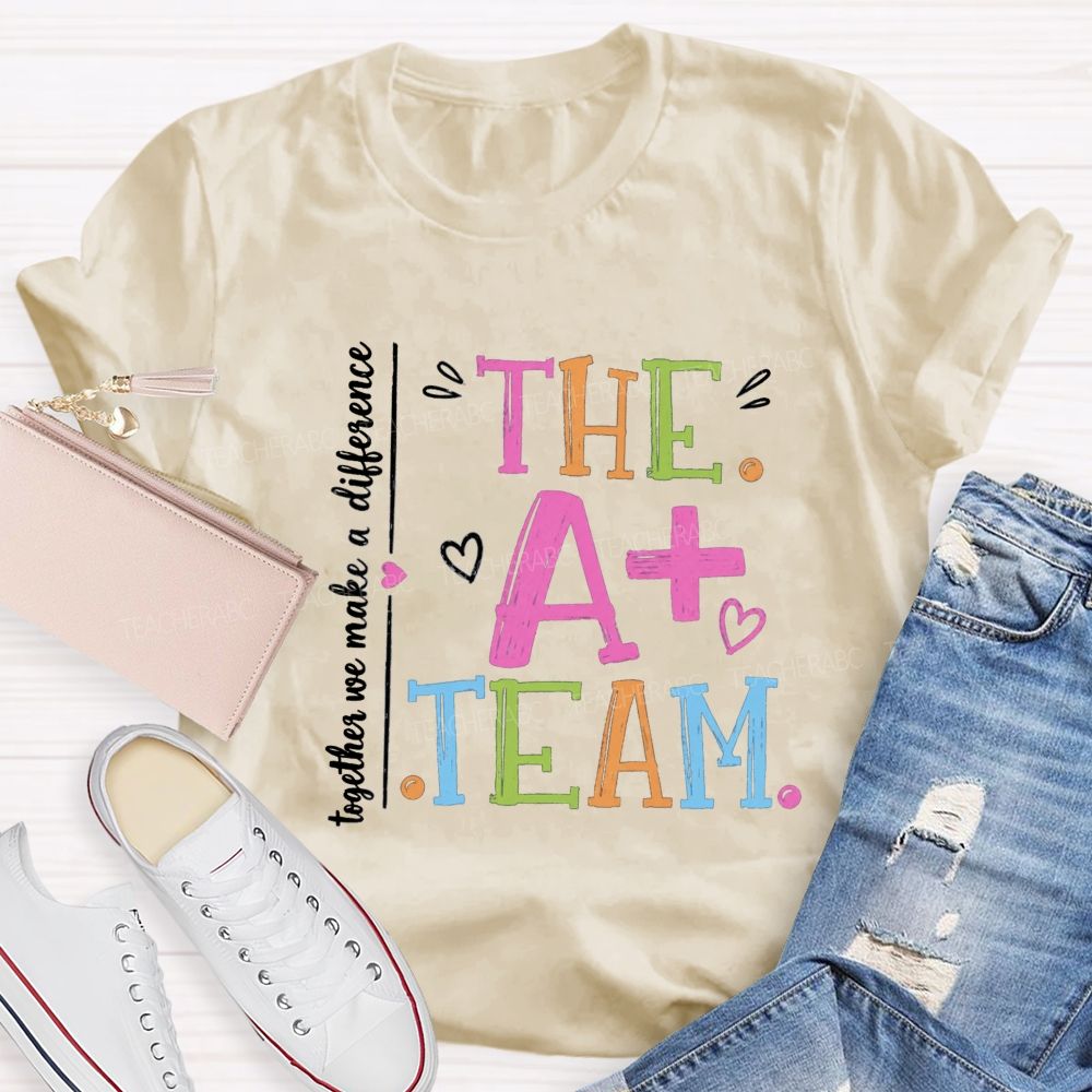 The A+ Team Together We Make A Difference Teacher T-Shirt