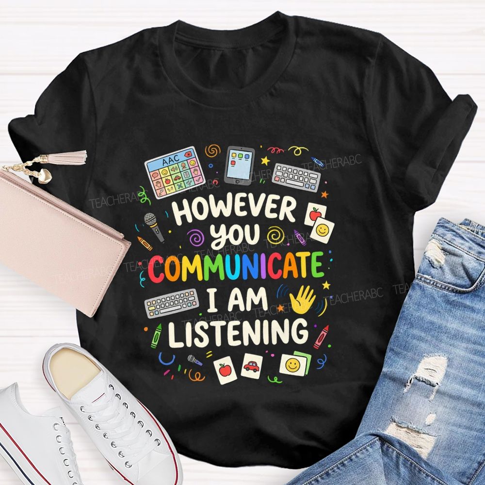 However You Communication I Am Listening Special Education Teacher T-Shirt