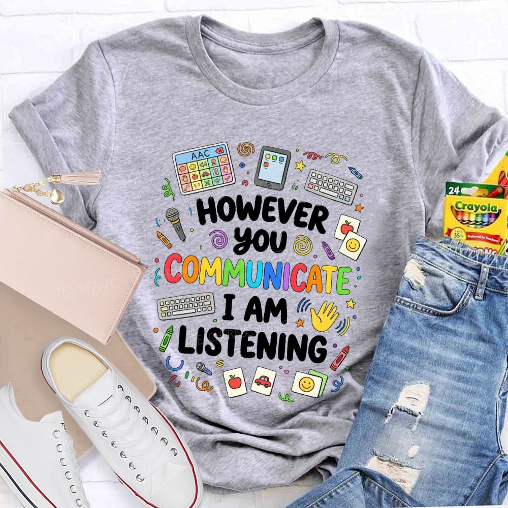 However You Communication I Am Listening Special Education Teacher T-Shirt