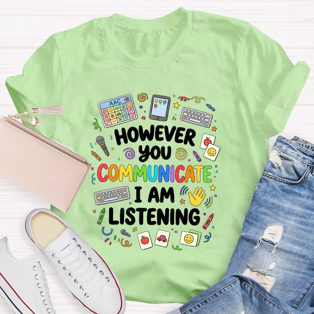 However You Communication I Am Listening Special Education Teacher T-Shirt