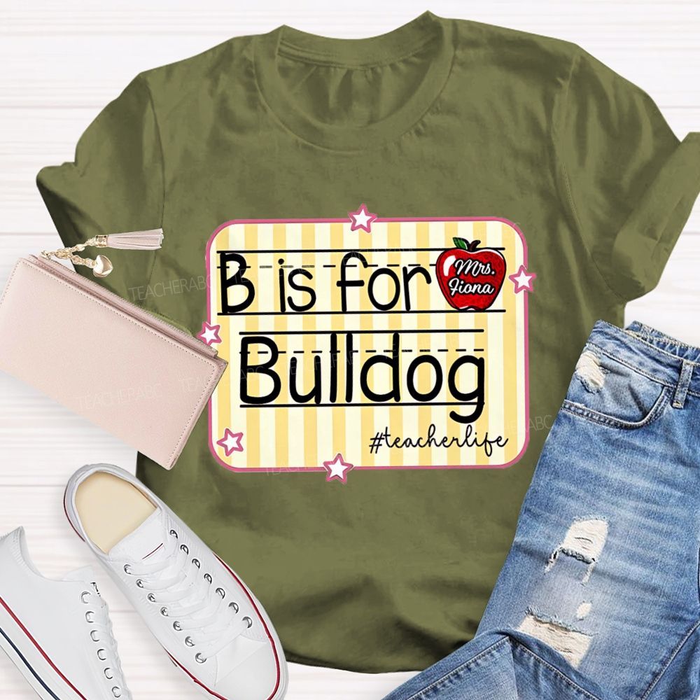Personalized Mascot And Teacher Name B Is For Bulldog Teacherlife Teacher T-Shirt