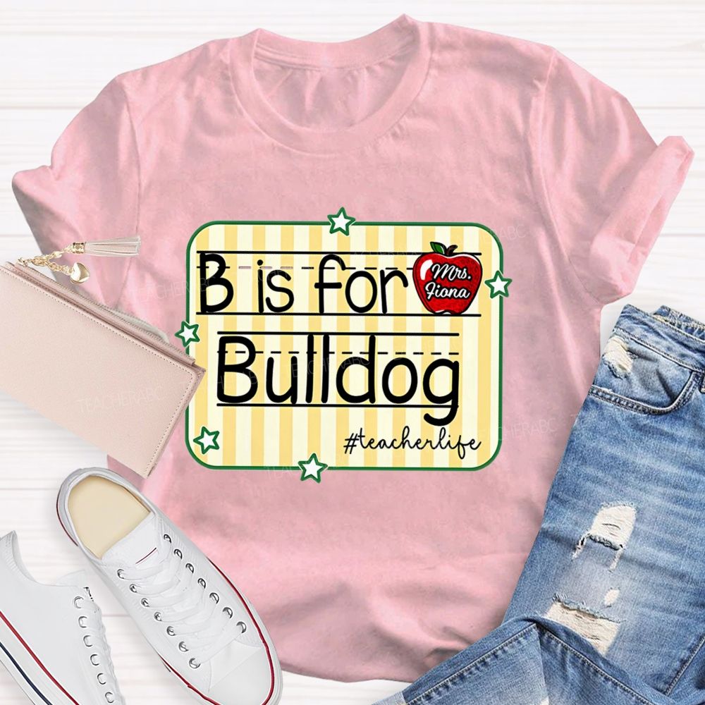 Personalized Mascot And Teacher Name B Is For Bulldog Teacherlife Teacher T-Shirt