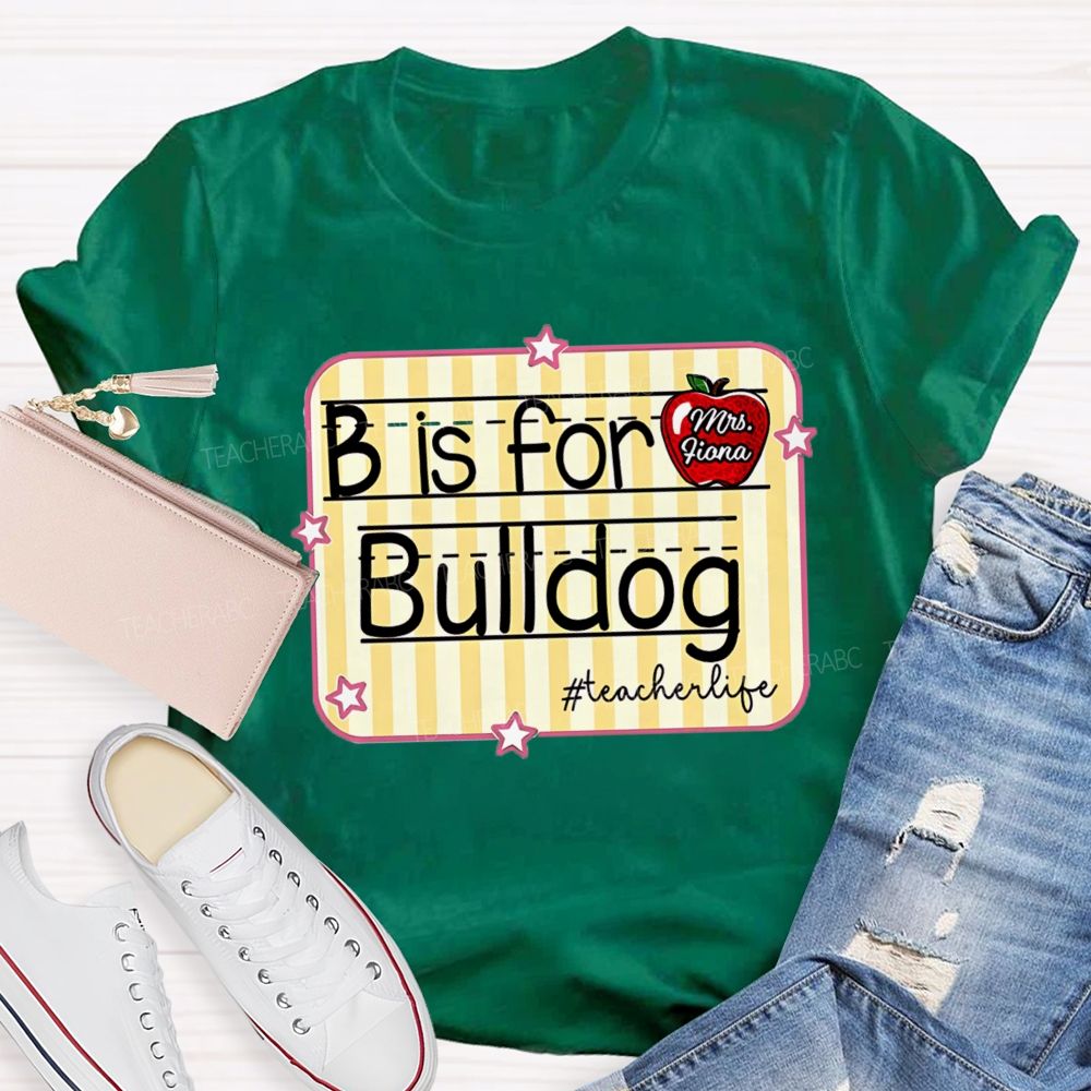 Personalized Mascot And Teacher Name B Is For Bulldog Teacherlife Teacher T-Shirt