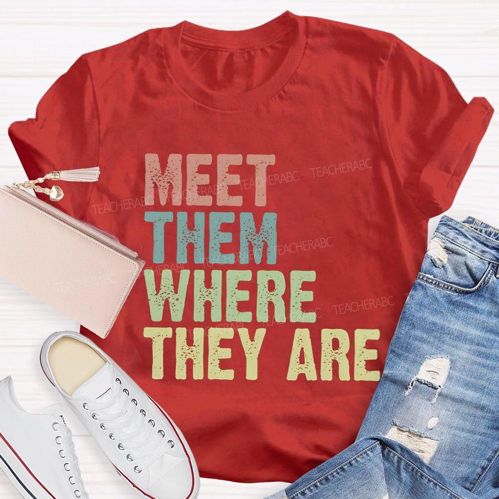 Meet Them Where They Are Teacher T-Shirt