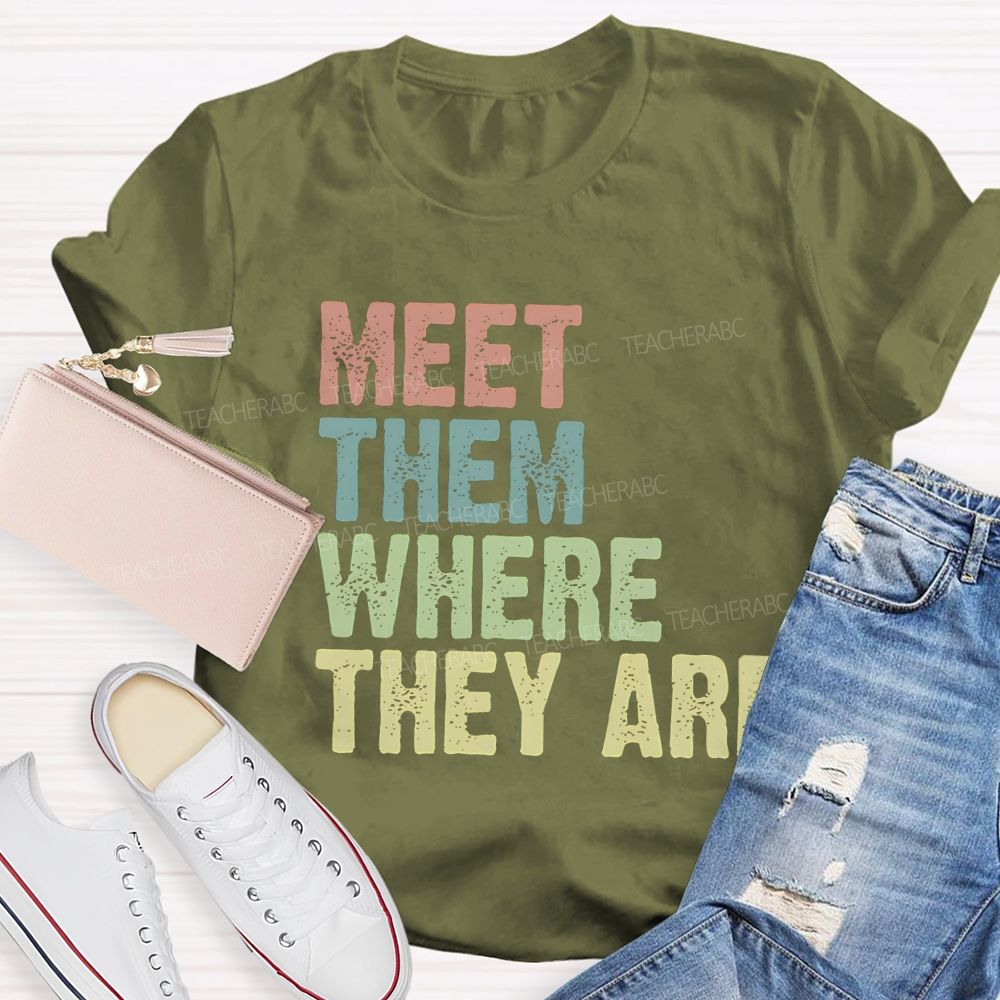 Meet Them Where They Are Teacher T-Shirt