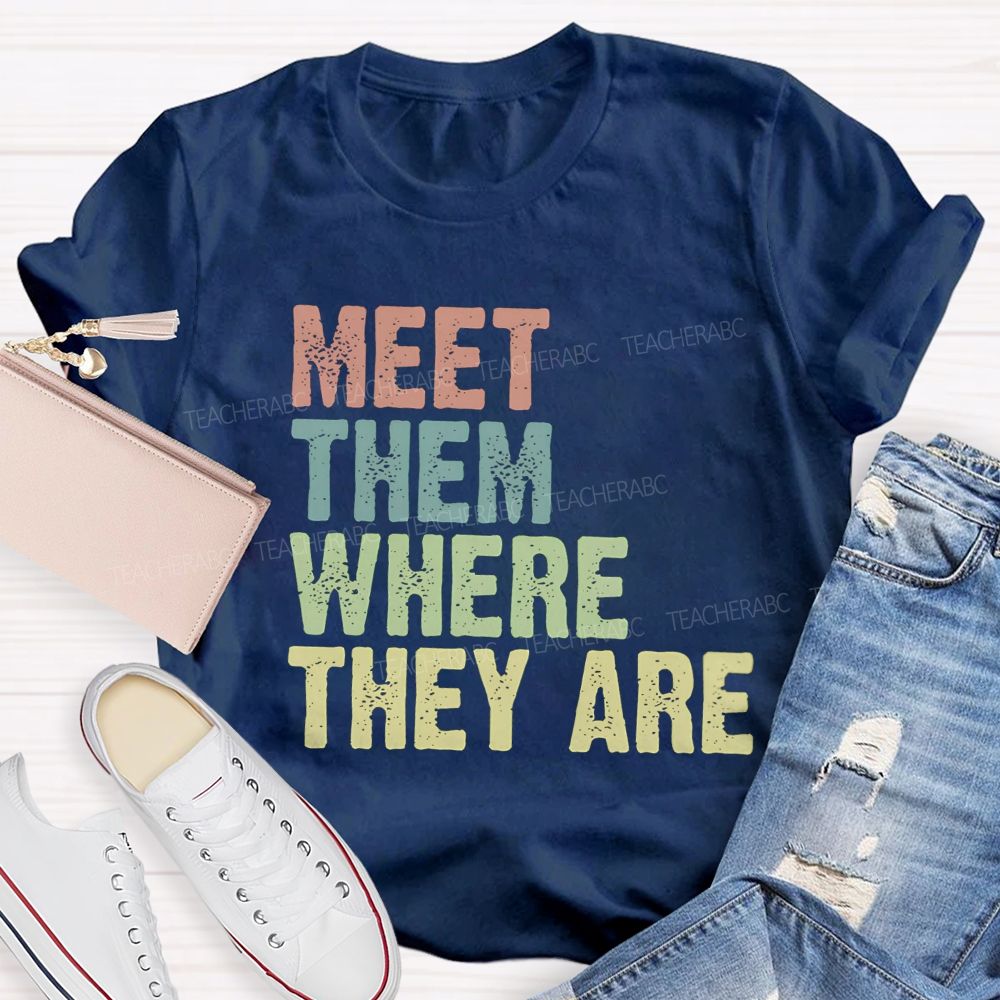 Meet Them Where They Are Teacher T-Shirt