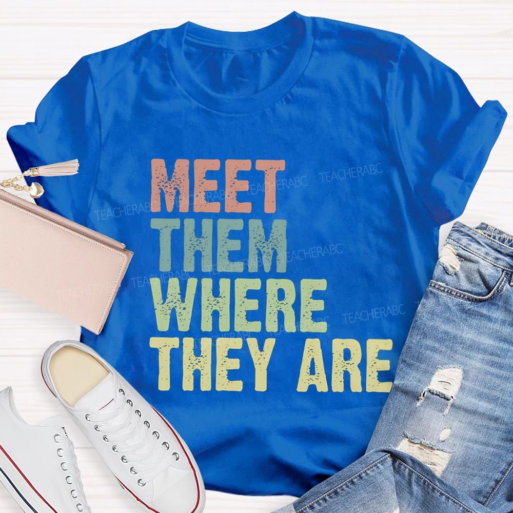 Meet Them Where They Are Teacher T-Shirt