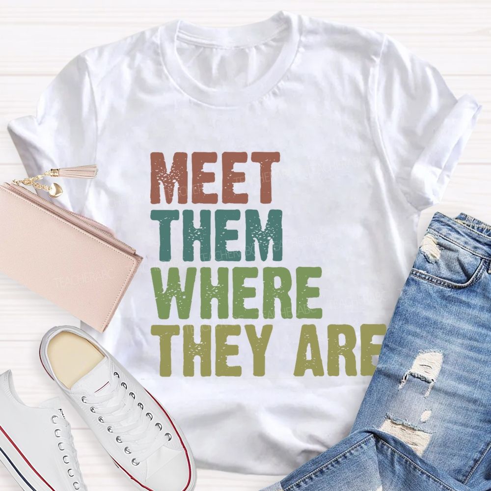 Meet Them Where They Are Teacher T-Shirt