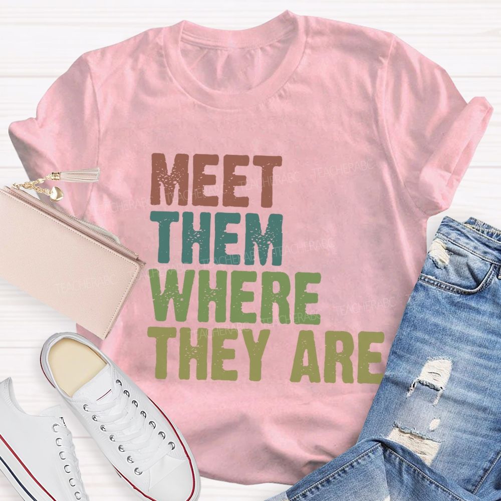 Meet Them Where They Are Teacher T-Shirt