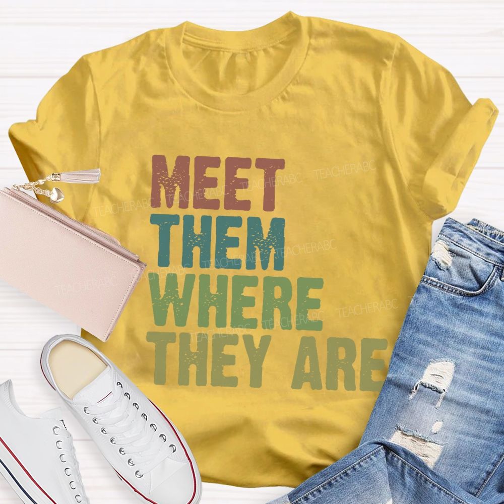 Meet Them Where They Are Teacher T-Shirt
