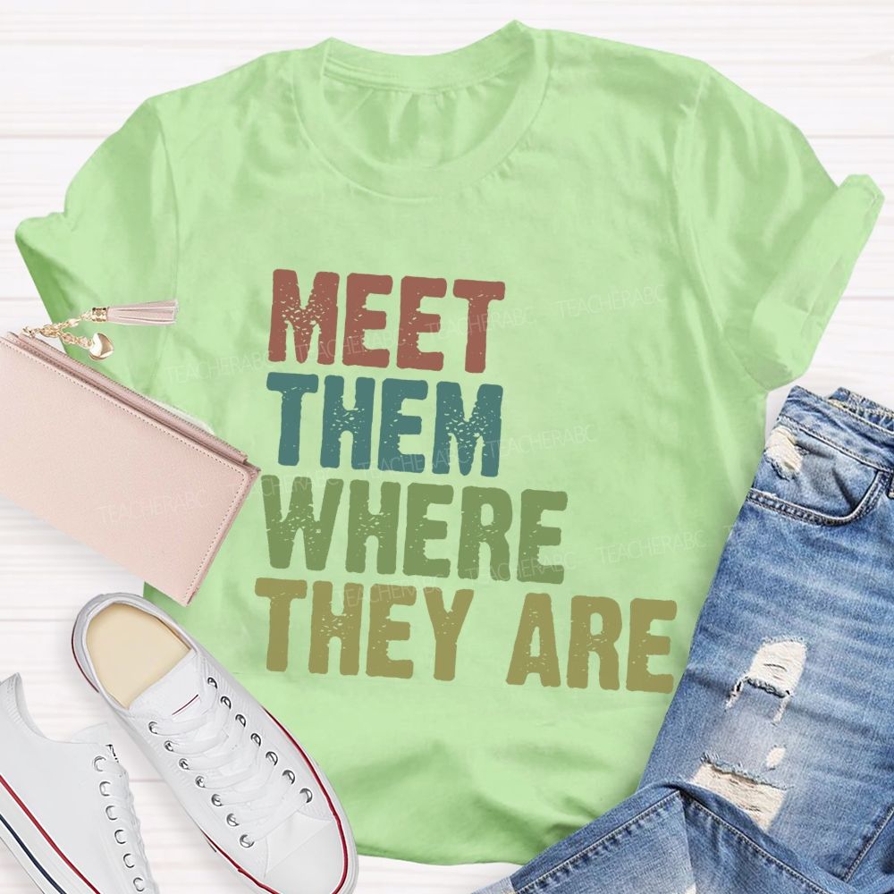 Meet Them Where They Are Teacher T-Shirt