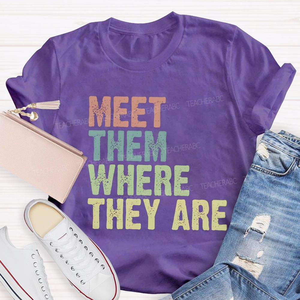 Meet Them Where They Are Teacher T-Shirt