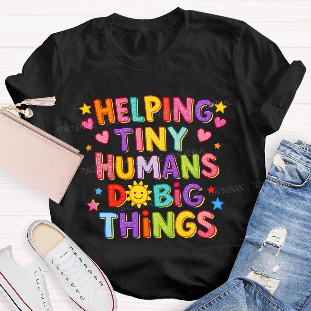 Helping Tiny Humans Do Big Things Little Star Heart Teacher T-Shirt