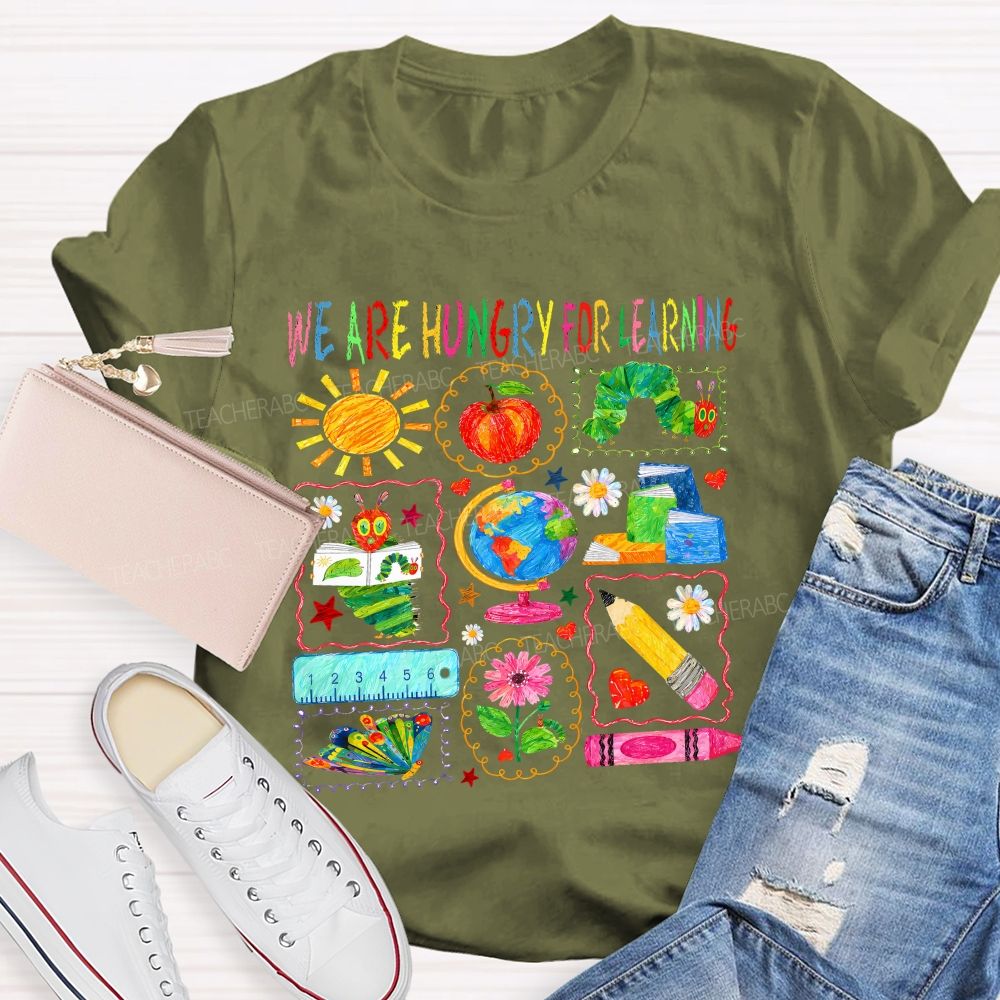 We Are Hungry For Learning Very Hungry Caterpillar Teacher T-shirt