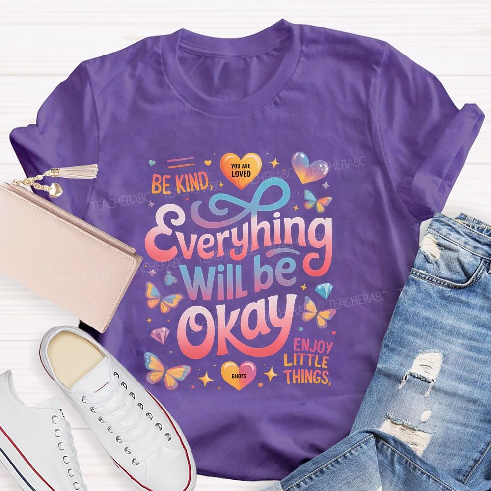 Be Kind You Are Loved Everything Will Be Okay Enjoy Little Things Teacher T-shirt
