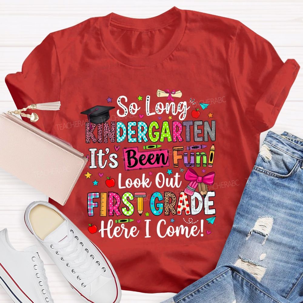 Personalized Grade So Long Kindergarten It'S Been Fun Look Out First Grade Here I Come T-shirt