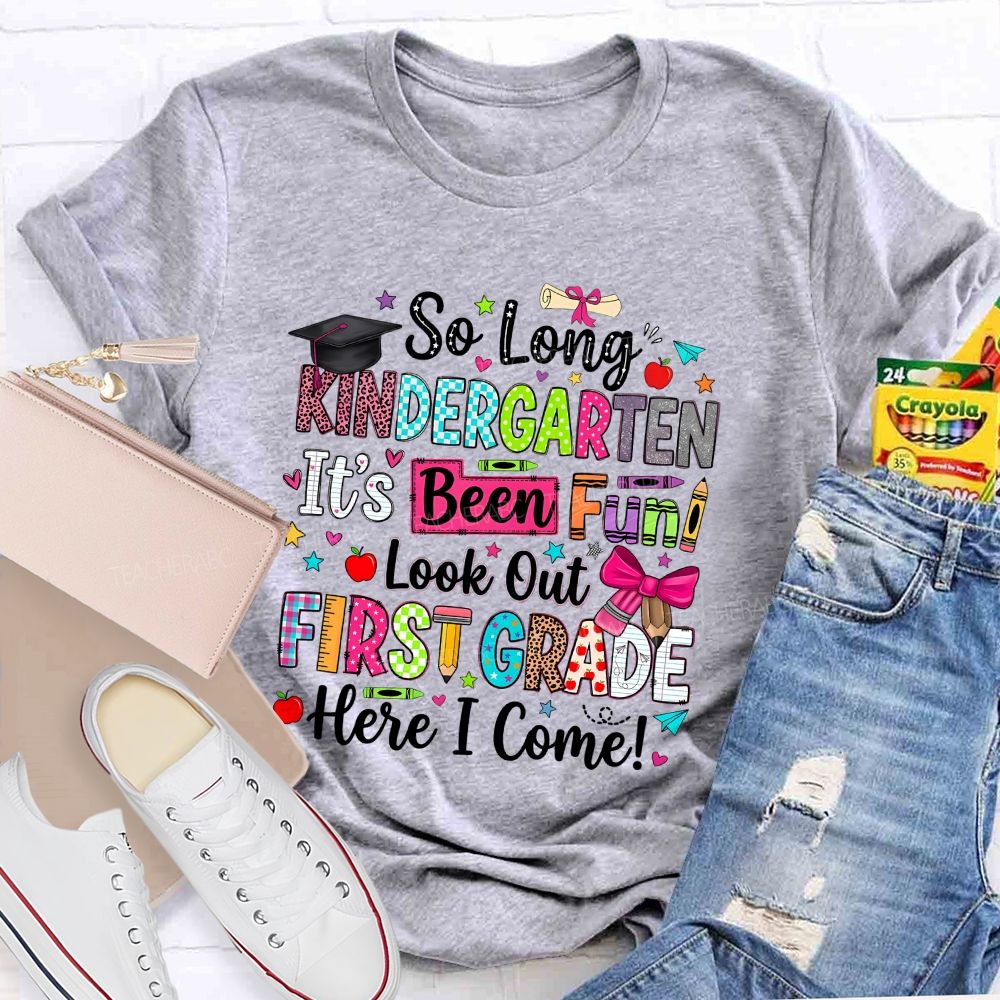 Personalized Grade So Long Kindergarten It'S Been Fun Look Out First Grade Here I Come T-shirt