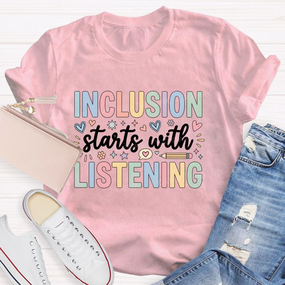Inclusion Starts With Listening With Heart Teacher T-shirt