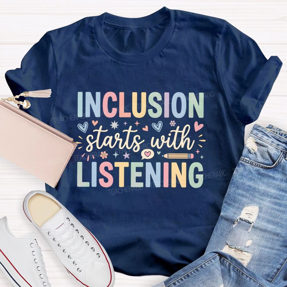 Inclusion Starts With Listening With Heart Teacher T-shirt