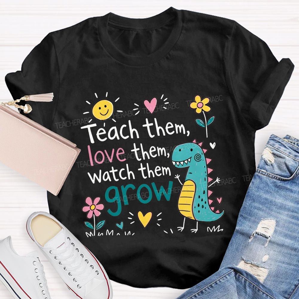 Teach Them Love Them Watch Them Grow Dino Teacher T-shirt