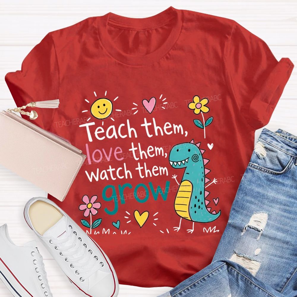 Teach Them Love Them Watch Them Grow Dino Teacher T-shirt