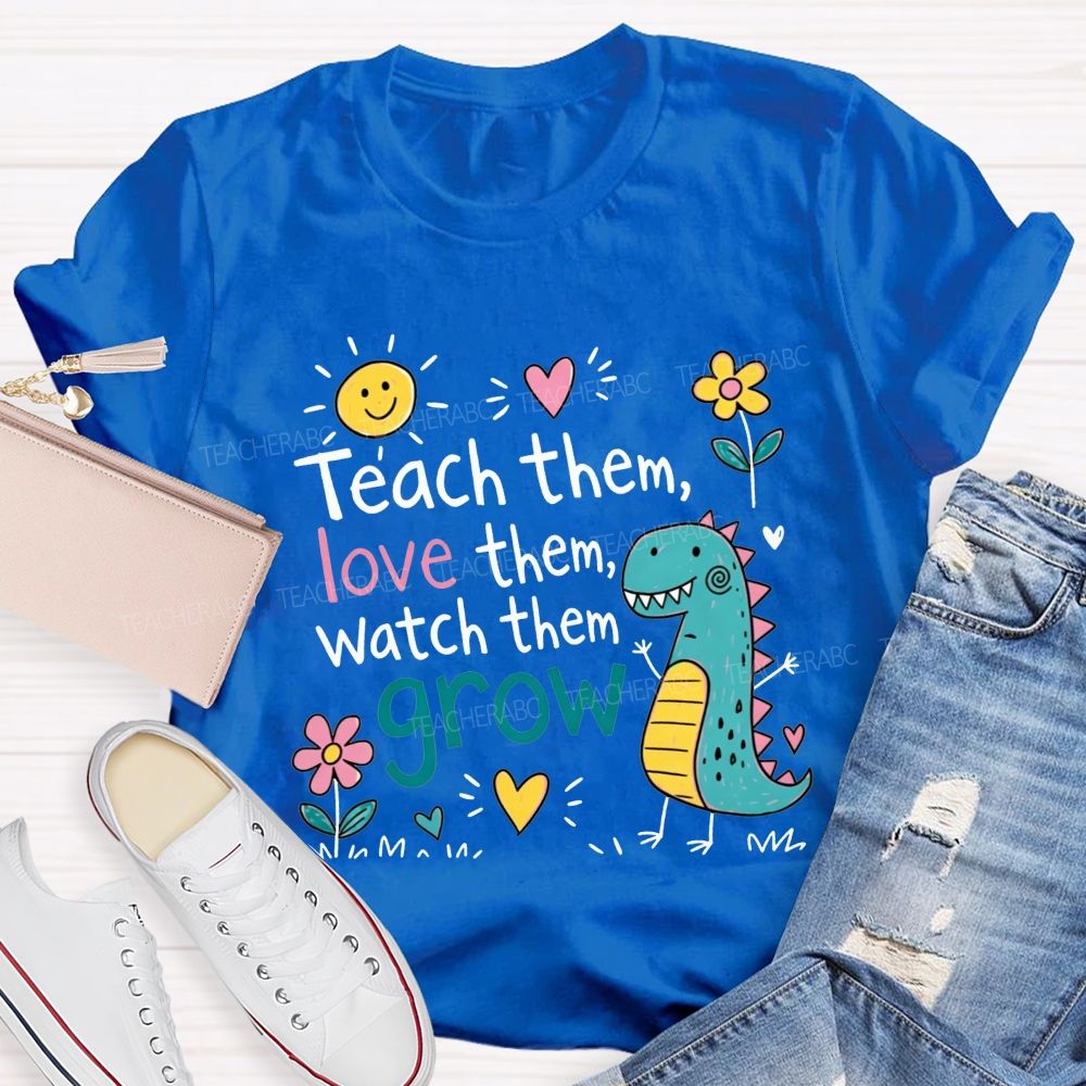 Teach Them Love Them Watch Them Grow Dino Teacher T-shirt