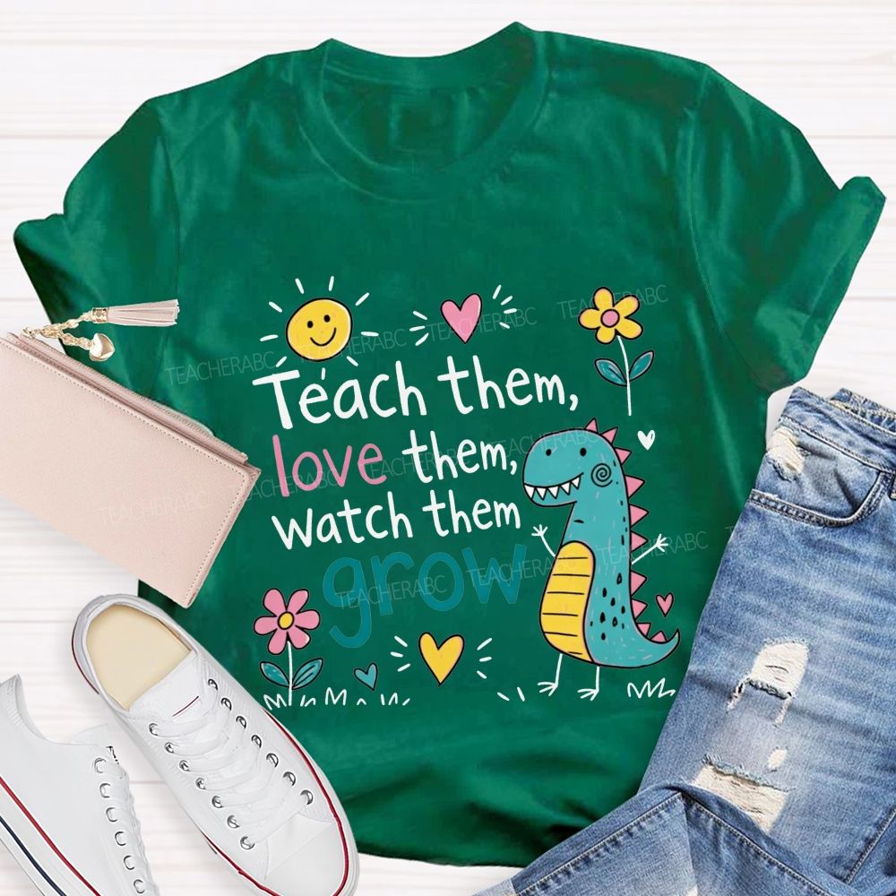 Teach Them Love Them Watch Them Grow Dino Teacher T-shirt
