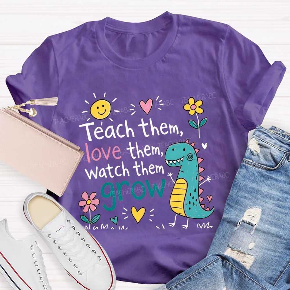 Teach Them Love Them Watch Them Grow Dino Teacher T-shirt