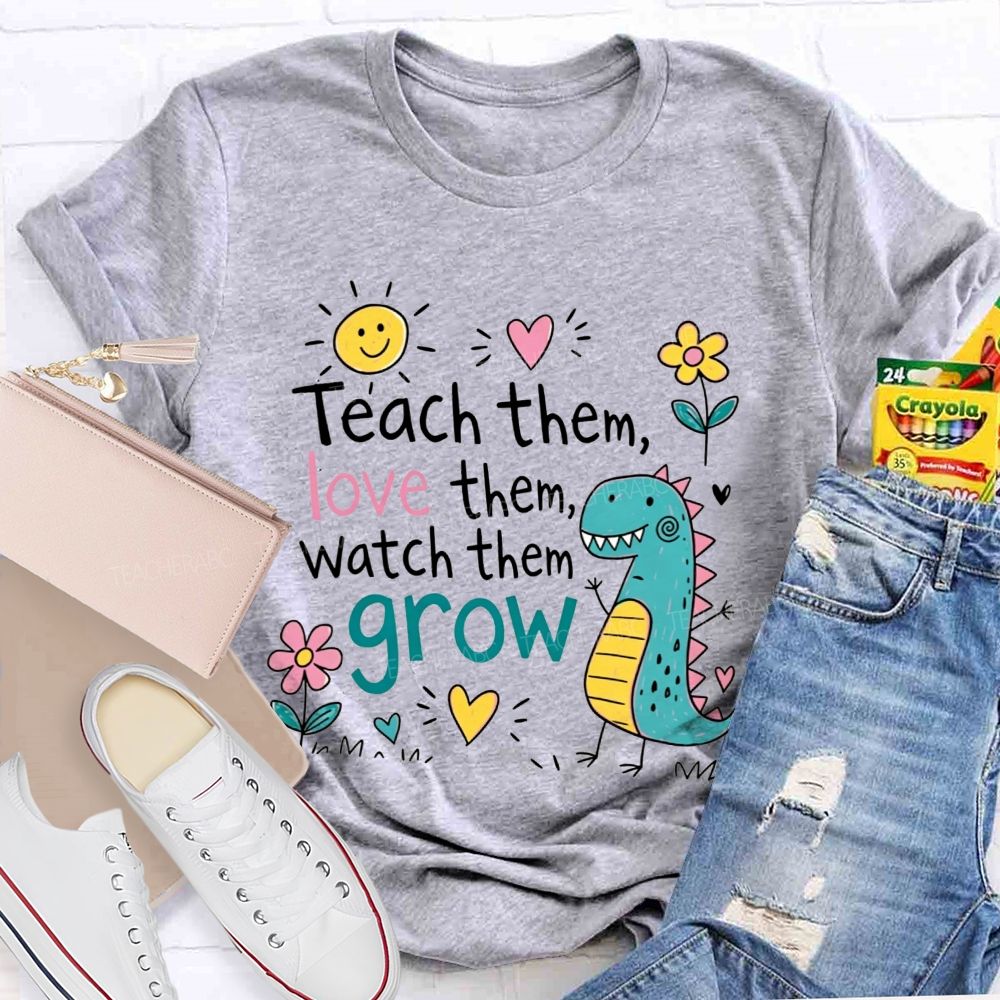 Teach Them Love Them Watch Them Grow Dino Teacher T-shirt