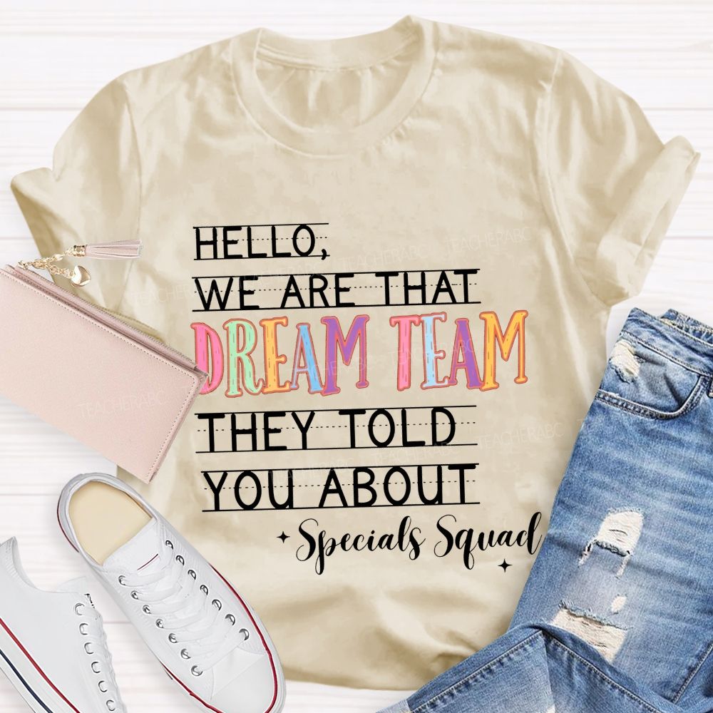 Hello We Are That Dream Team They Told You About Specials Squad Teacher T-shirt