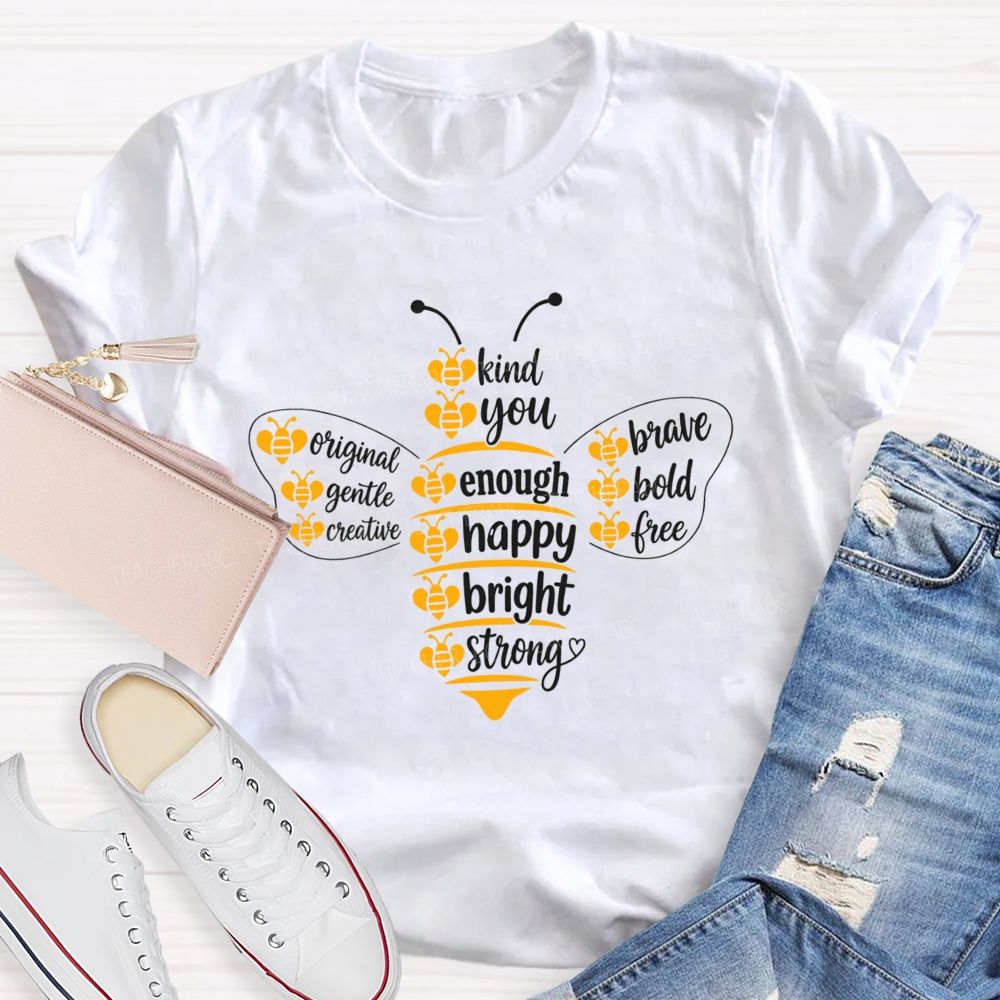 Bee Kind Bee You Bee Enough Be Happy Bee Bright Teacher T-Shirt