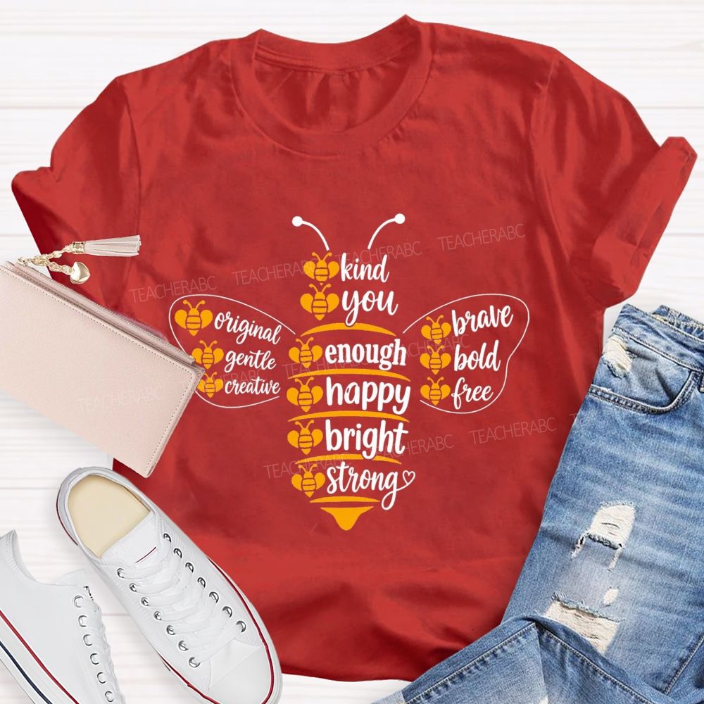 Bee Kind Bee You Bee Enough Be Happy Bee Bright Teacher T-Shirt
