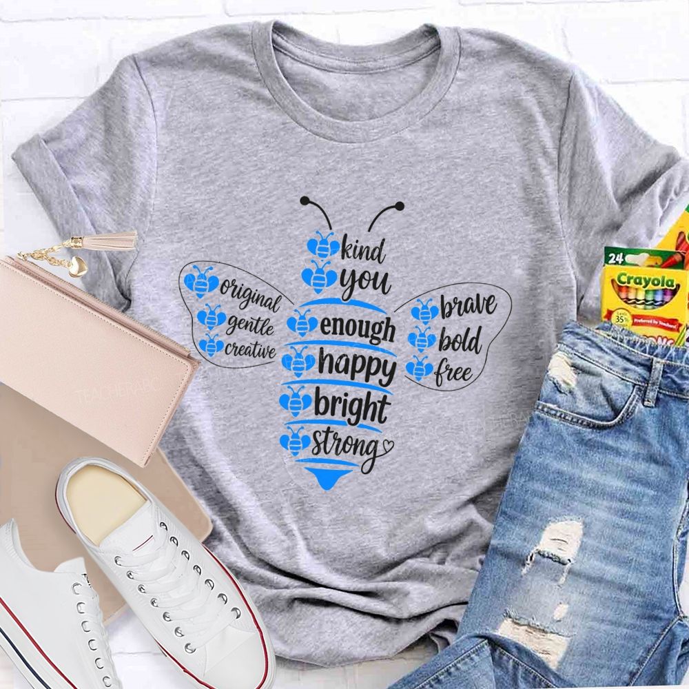 Bee Kind Bee You Bee Enough Be Happy Bee Bright Teacher T-Shirt