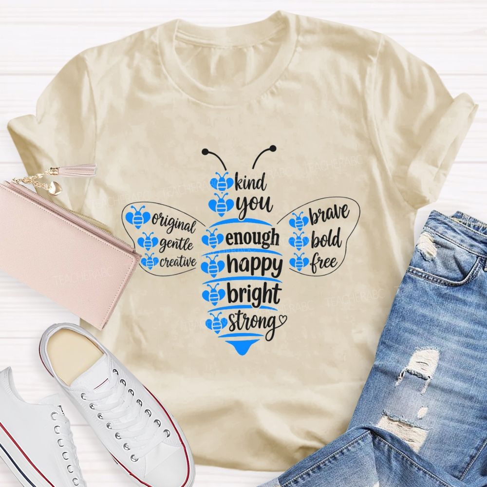 Bee Kind Bee You Bee Enough Be Happy Bee Bright Teacher T-Shirt