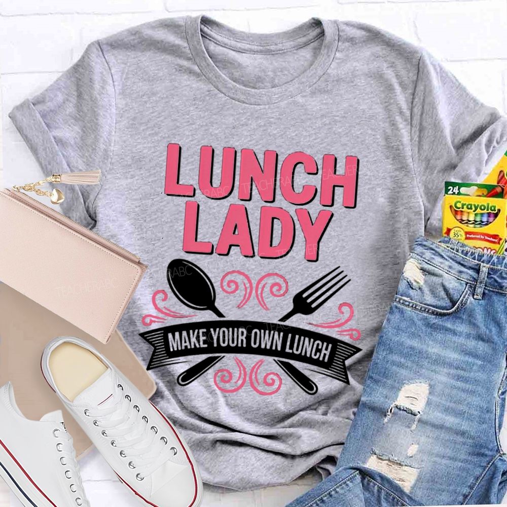 Lunch Lady Make Your Own Lunch Teacher T-Shirt