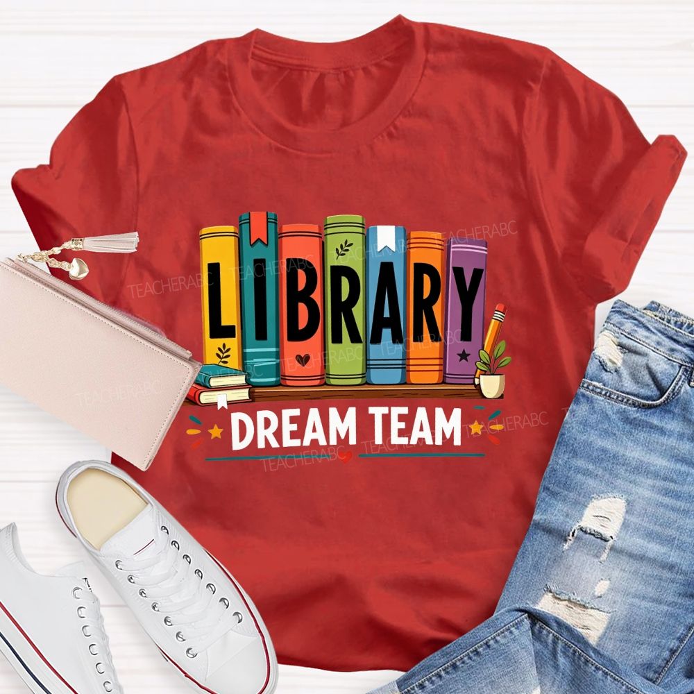 Library Dream Team Librarian Book Lover Teacher T-shirt