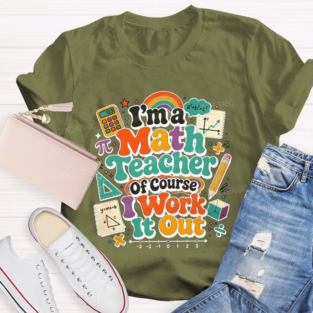 I'M A Math Teacher Of Course I Work It Out Teacher T-shirt