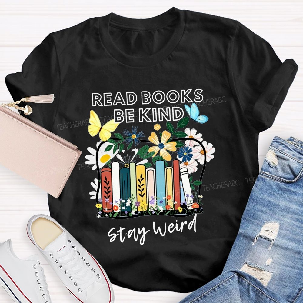 Read Books Be Kind Stay Weird Floral Books Butterfly Teacher T-shirt