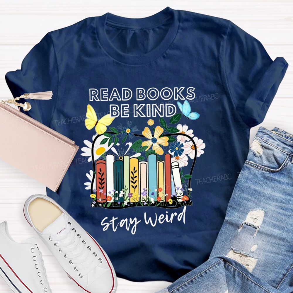 Read Books Be Kind Stay Weird Floral Books Butterfly Teacher T-shirt