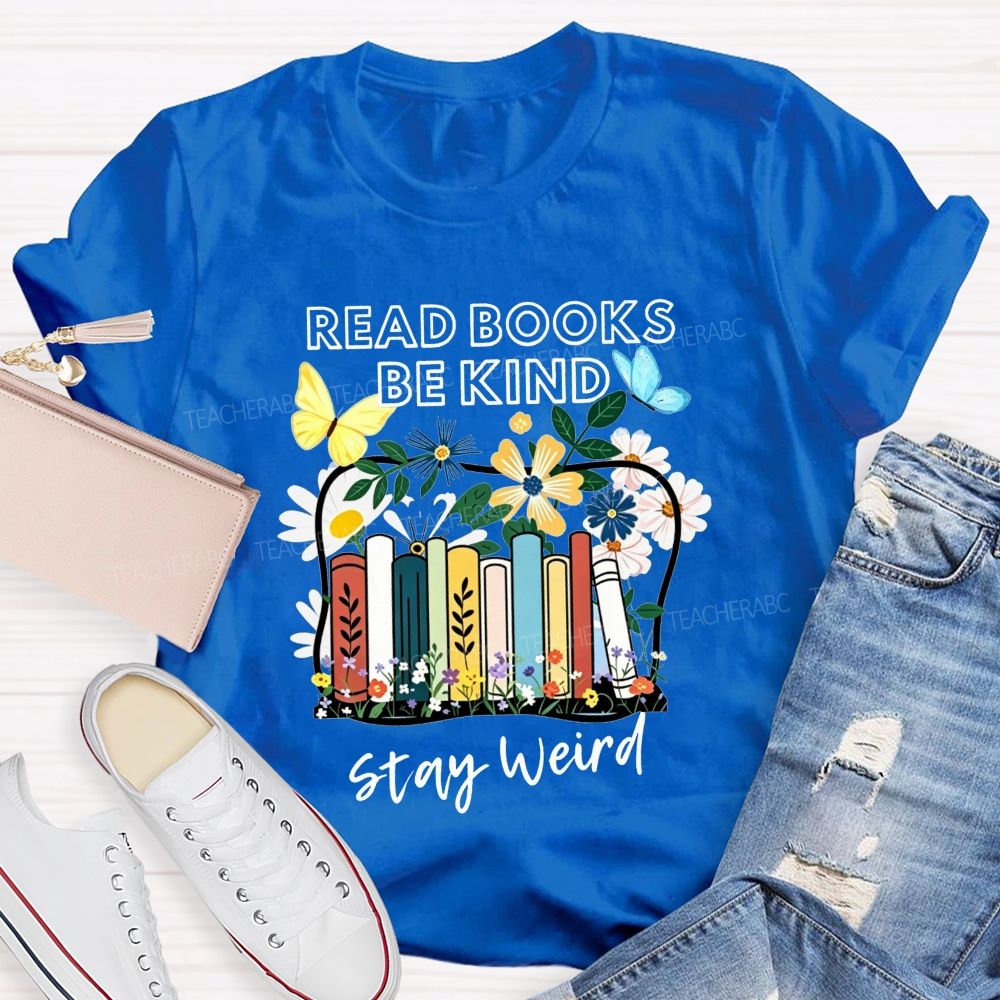 Read Books Be Kind Stay Weird Floral Books Butterfly Teacher T-shirt