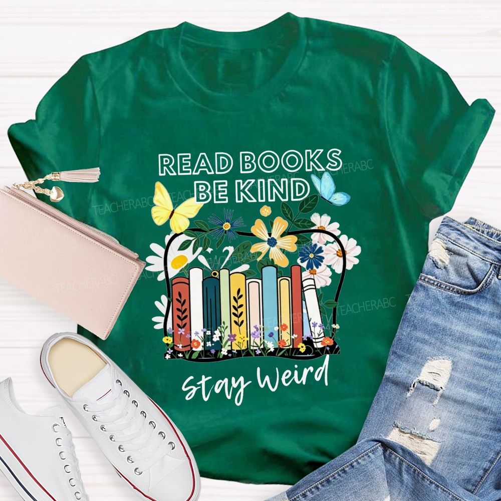 Read Books Be Kind Stay Weird Floral Books Butterfly Teacher T-shirt