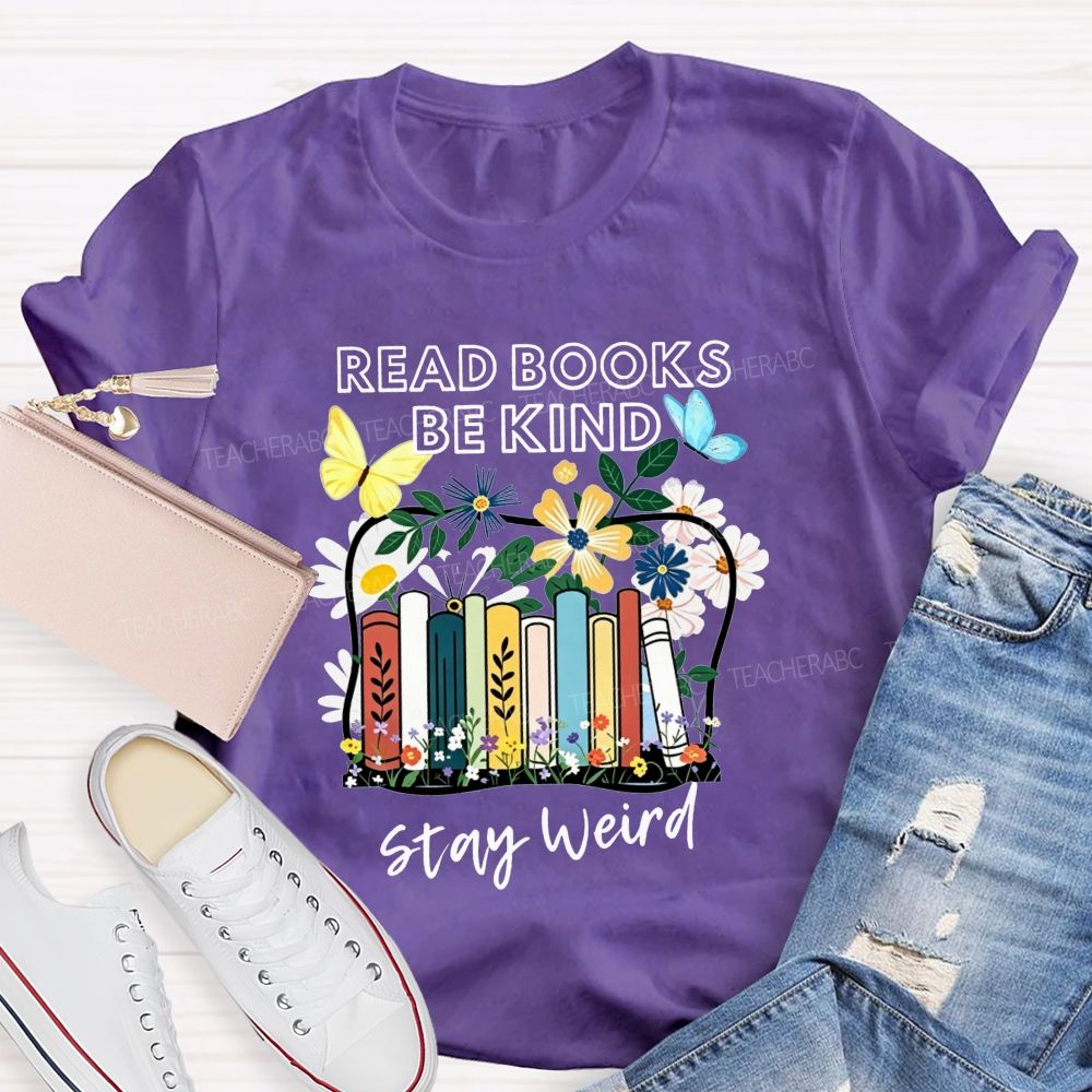 Read Books Be Kind Stay Weird Floral Books Butterfly Teacher T-shirt