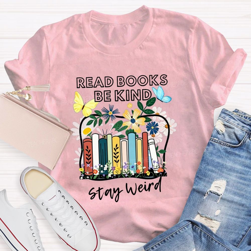 Read Books Be Kind Stay Weird Floral Books Butterfly Teacher T-shirt
