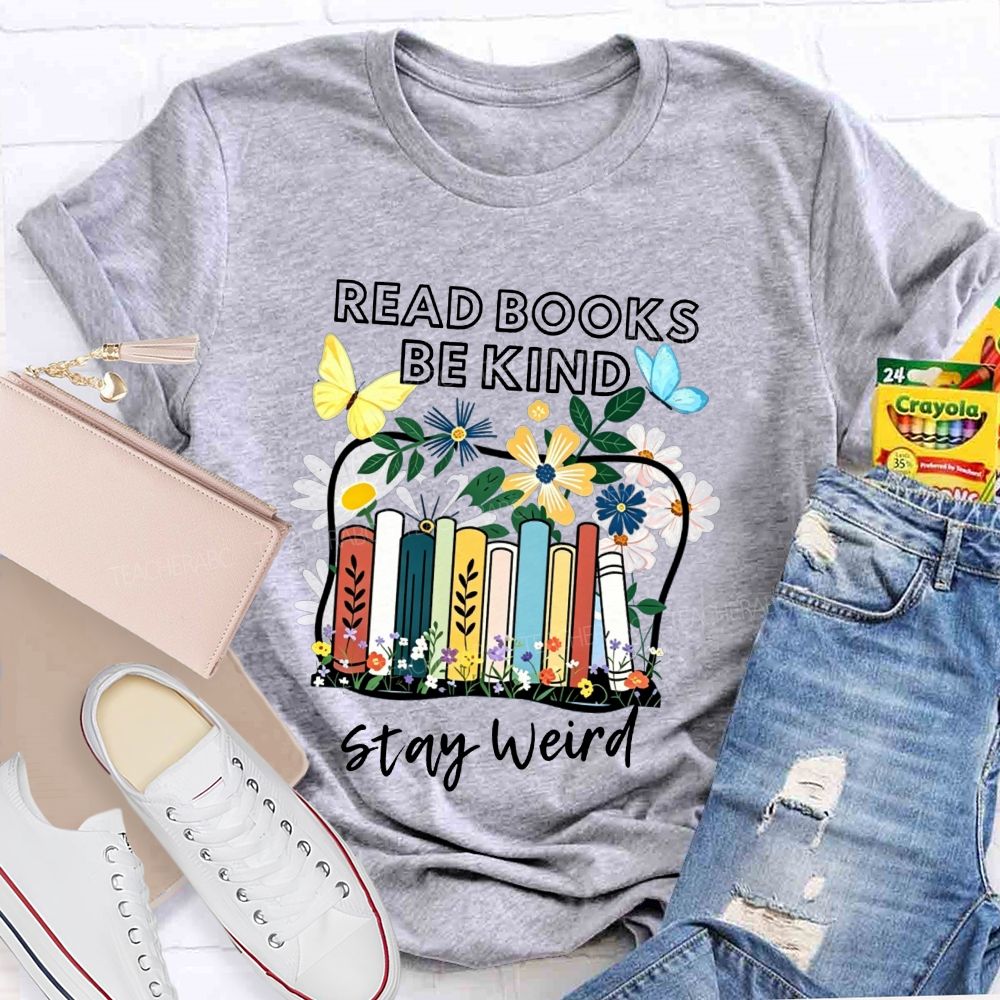 Read Books Be Kind Stay Weird Floral Books Butterfly Teacher T-shirt