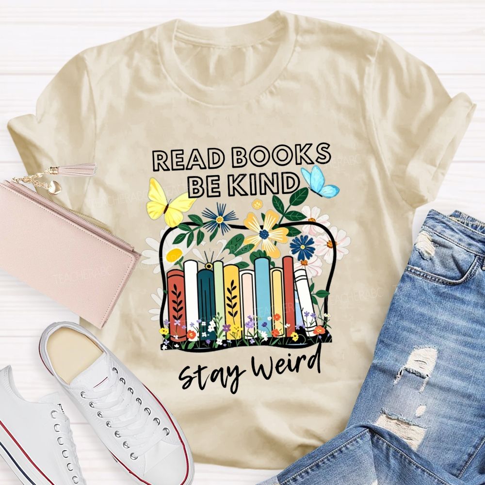 Read Books Be Kind Stay Weird Floral Books Butterfly Teacher T-shirt