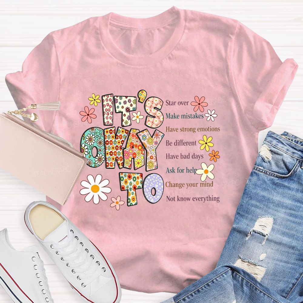 It'S Okay To Star Over Make Mistakes Have Strong Emotions Be Different Have Bad Days T-shirt