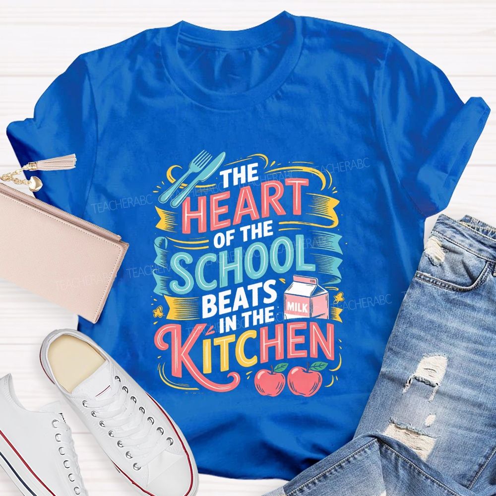 The Heart Of The School Lives In The Kitchen T-shirt