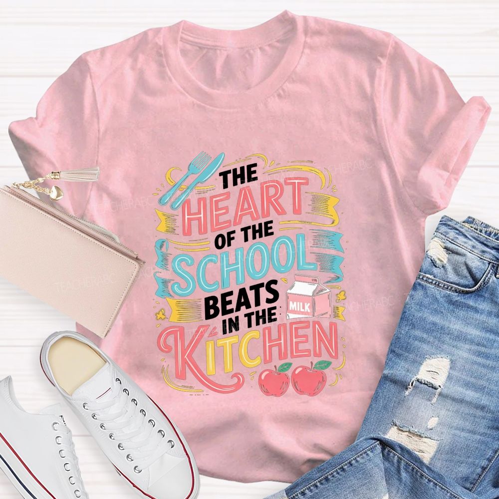 The Heart Of The School Lives In The Kitchen T-shirt